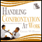 Handling Confrontation at Work: Psychological Self Defense for the Workplace (Unabridged) audio book by Gerry Williams