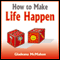 How to Make Life Happen: When You're Too Busy to Live (Unabridged) audio book by Gladeana McMahon