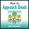 How to Approach Death (Unabridged) audio book by Julia Tugendhat