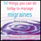 50 Things You Can Do Today to Manage Migraines (Unabridged) audio book by Wendy Green