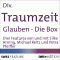 Traumzeit: Glauben. Die Box audio book by Petra Pfeiffer, Michael Reitz, Silke Arning