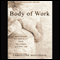 Body of Work: Meditations on Mortality from the Human Anatomy Lab (Unabridged) audio book by Christine Montross