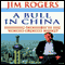 A Bull in China: Investing Profitably in the World's Greatest Market (Unabridged) audio book by Jim Rogers
