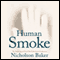 Human Smoke: The Beginnings of World War II, the End of Civilization (Unabridged) audio book by Nicholson Baker