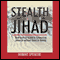 Stealth Jihad: How Radical Islam Is Subverting America without Guns or Bombs (Unabridged) audio book by Robert Spencer
