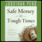 Safe Money in Tough Times: Everything You Need to Know to Survive the Financial Crisis (Unabridged)