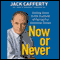 Now or Never: Getting Down to the Business of Saving Our American Dream (Unabridged) audio book by Jack Cafferty