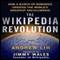 The Wikipedia Revolution: How a Bunch of Nobodies Created the World's Greatest Encyclopedia (Unabridged) audio book by Andrew Lih