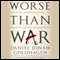 Worse Than War: Genocide, Eliminationism, and the Ongoing Assault on Humanity (Unabridged) audio book by Daniel Jonah Goldhagen