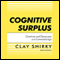 Cognitive Surplus: Creativity and Generosity in a Connected Age (Unabridged) audio book by Clay Shirky