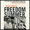 Freedom Summer: The Savage Season That Made Mississippi Burn and Made America a Democracy (Unabridged) audio book by Bruce Watson