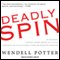 Deadly Spin: An Insurance Company Insider Speaks Out on How Corporate PR Is Killing Health Care and Deceiving Americans (Unabridged) audio book by Wendell Potter