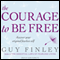 The Courage to Be Free: Discover Your Original Fearless Self (Unabridged) audio book by Guy Finley