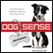Dog Sense: How the New Science of Dog Behavior Can Make You a Better Friend to Your Pet (Unabridged) audio book by John Bradshaw