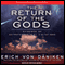 The Return of the Gods: Evidence of Extraterrestrial Visitations (Unabridged) audio book by Erich von Daniken