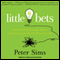 Little Bets: How Breakthrough Ideas Emerge from Small Discoveries (Unabridged) audio book by Peter Sims