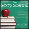 The Good School: How Smart Parents Get Their Kids the Education They Deserve (Unabridged) audio book by Peg Tyre