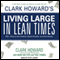 Clark Howard's Living Large in Lean Times: 250+ Ways to Buy Smarter, Spend Smarter, and Save Money (Unabridged) audio book by Clark Howard, Mark Maltzer, Theo Thimou