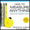 How to Measure Anything: Finding the Value of 'Intangibles' in Business (Unabridged) audio book by Douglas W. Hubbard