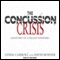 The Concussion Crisis: Anatomy of a Silent Epidemic (Unabridged)