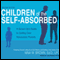 Children of the Self-Absorbed: A Grown-Up's Guide to Getting Over Narcissistic Parents (Unabridged)