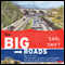 The Big Roads: The Untold Story of the Engineers, Visionaries, and Trailblazers Who Created the American Superhighways (Unabridged) audio book by Earl Swift
