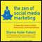 The Zen of Social Media Marketing: An Easier Way to Build Credibility, Generate Buzz, and Increase Revenue (Unabridged) audio book by Shama Hyder Kabani