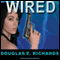 WIRED (Unabridged) audio book by Douglas E. Richards