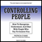 Controlling People: How to Recognize, Understand, and Deal with People Who Try to Control You (Unabridged) audio book by Patricia Evans