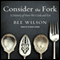 Consider the Fork: A History of How We Cook and Eat (Unabridged) audio book by Bee Wilson
