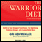 The Warrior Diet: Switch on Your Biological Powerhouse for High Energy, Explosive Strength, and a Leaner, Harder Body (Unabridged) audio book by Ori Hofmekler