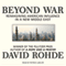 Beyond War: Reimagining American Influence in a New Middle East (Unabridged) audio book by David Rohde