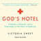 God's Hotel: A Doctor, a Hospital, and a Pilgrimage to the Heart of Medicine (Unabridged) audio book by Victoria Sweet