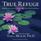 True Refuge: Finding Peace and Freedom in Your Own Awakened Heart (Unabridged) audio book by Tara Brach