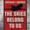 The Skies Belong to Us: Love and Terror in the Golden Age of Hijacking (Unabridged) audio book by Brendan I. Koerner