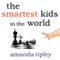 The Smartest Kids in the World: And How They Got That Way (Unabridged) audio book by Amanda Ripley