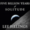 Five Billion Years of Solitude: The Search for Life Among the Stars (Unabridged) audio book by Lee Billings