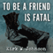 To Be a Friend Is Fatal: The Fight to Save the Iraqis America Left Behind (Unabridged) audio book by Kirk W. Johnson