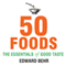 50 Foods: The Essentials of Good Taste (Unabridged) audio book by Edward Behr