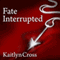 Fate Interrupted: Fate Interrupted Series, Book 1 (Unabridged) audio book by Kaitlyn Cross