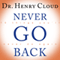 Never Go Back: 10 Things You'll Never Do Again (Unabridged) audio book by Dr. Henry Cloud