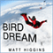 Bird Dream: Adventures at the Extremes of Human Flight (Unabridged) audio book by Matt Higgins