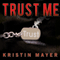 Trust Me: Trust Series, Book 1 (Unabridged) audio book by Kristin Mayer