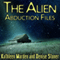 The Alien Abduction Files: The Most Startling Cases of Human-Alien Contact Ever Reported (Unabridged)