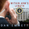 Within Arm's Length: A Secret Service Agent's Definitive Inside Account of Protecting the President (Unabridged) audio book by Dan Emmett