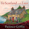 To Scotland with Love: Kilts and Quilts, Book 1 (Unabridged) audio book by Patience Griffin