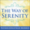 The Way of Serenity: Finding Peace and Happiness in the Serenity Prayer (Unabridged) audio book by Father Jonathan Morris