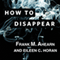 How to Disappear: Erase Your Digital Footprint, Leave False Trails, and Vanish Without a Trace (Unabridged) audio book by Frank M. Ahearn, Eileen C. Horan