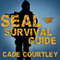 Seal Survival Guide: A Navy Seal's Secrets to Surviving Any Disaster (Unabridged) audio book by Cade Courtley