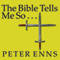 The Bible Tells Me So: Why Defending Scripture Has Made Us Unable to Read It (Unabridged) audio book by Peter Enns